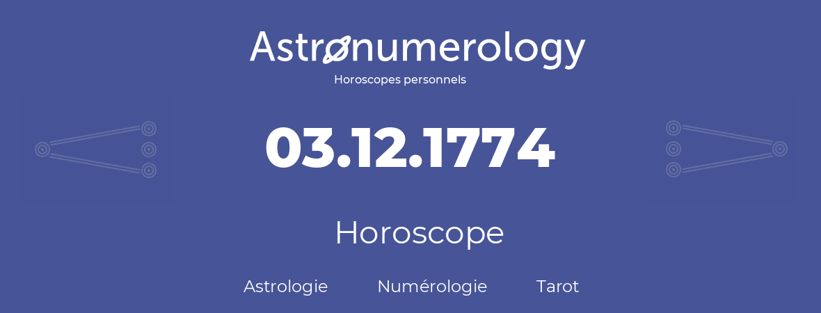 Horoscope pour anniversaire (jour de naissance): 03.12.1774 (3 Décembre 1774)