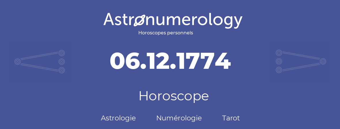 Horoscope pour anniversaire (jour de naissance): 06.12.1774 (6 Décembre 1774)