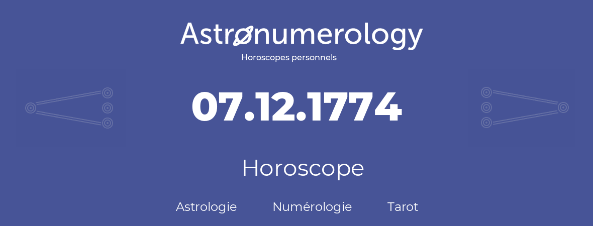 Horoscope pour anniversaire (jour de naissance): 07.12.1774 (07 Décembre 1774)