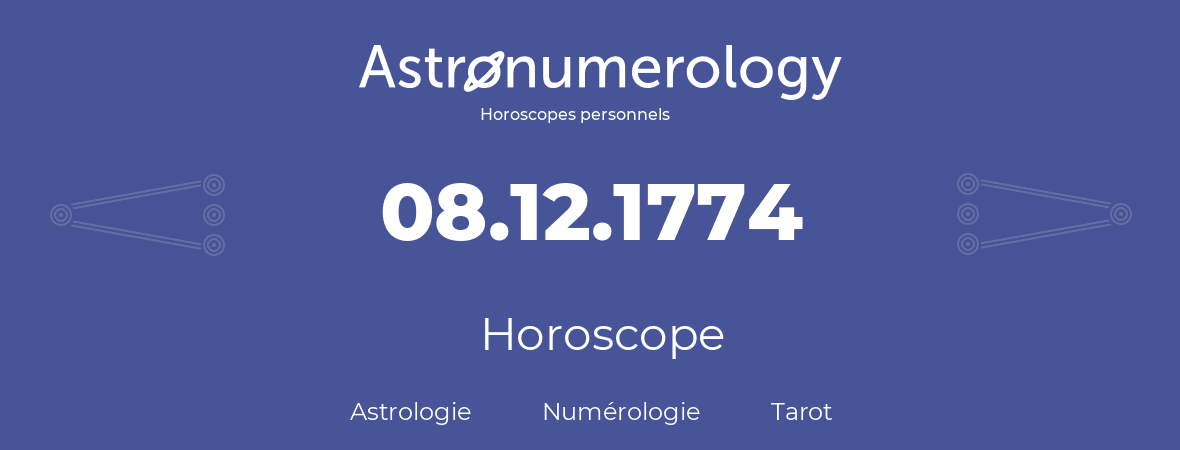 Horoscope pour anniversaire (jour de naissance): 08.12.1774 (8 Décembre 1774)