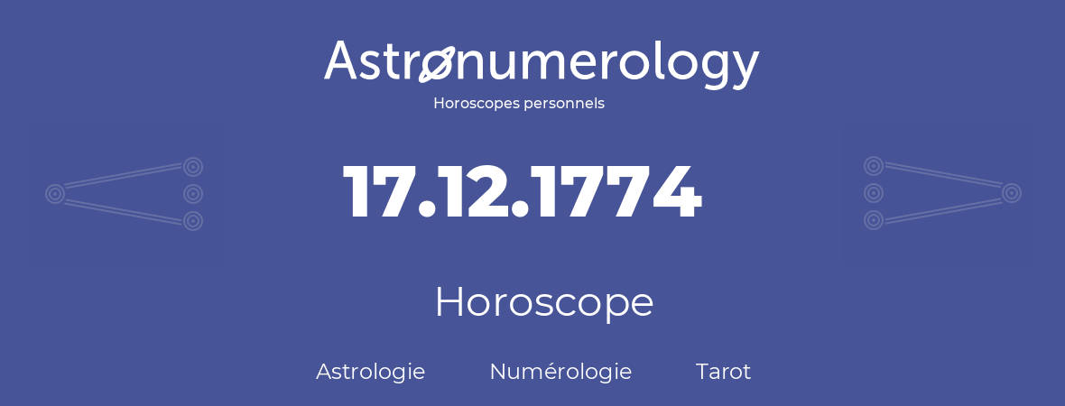 Horoscope pour anniversaire (jour de naissance): 17.12.1774 (17 Décembre 1774)
