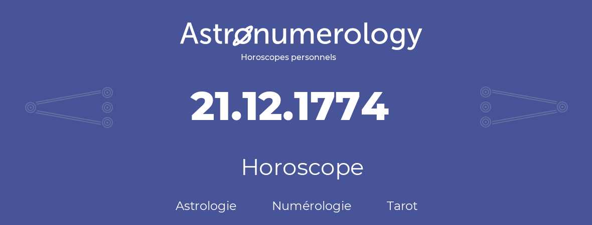 Horoscope pour anniversaire (jour de naissance): 21.12.1774 (21 Décembre 1774)