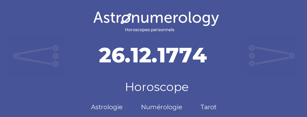 Horoscope pour anniversaire (jour de naissance): 26.12.1774 (26 Décembre 1774)