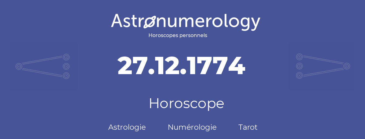 Horoscope pour anniversaire (jour de naissance): 27.12.1774 (27 Décembre 1774)