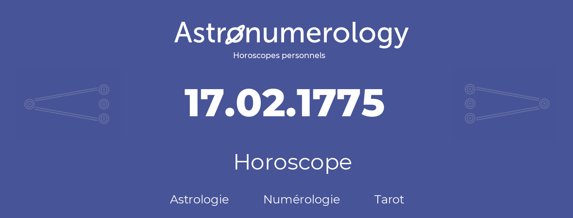 Horoscope pour anniversaire (jour de naissance): 17.02.1775 (17 Février 1775)
