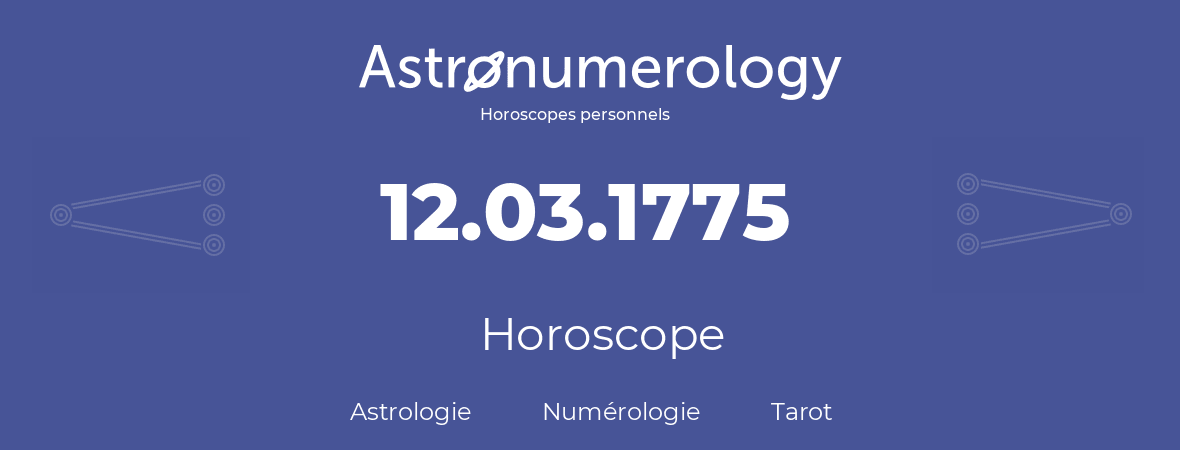 Horoscope pour anniversaire (jour de naissance): 12.03.1775 (12 Mars 1775)