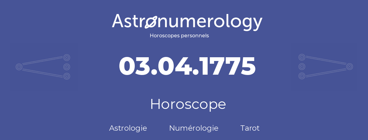 Horoscope pour anniversaire (jour de naissance): 03.04.1775 (03 Avril 1775)