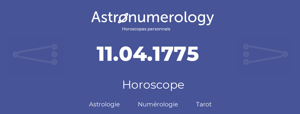 Horoscope pour anniversaire (jour de naissance): 11.04.1775 (11 Avril 1775)