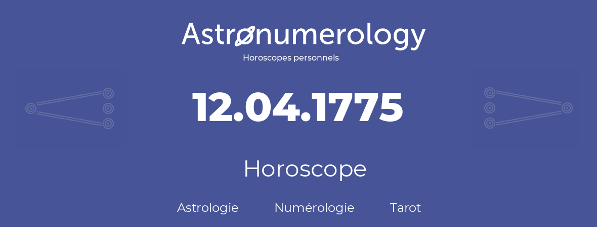 Horoscope pour anniversaire (jour de naissance): 12.04.1775 (12 Avril 1775)