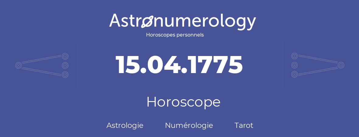 Horoscope pour anniversaire (jour de naissance): 15.04.1775 (15 Avril 1775)