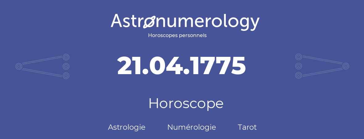 Horoscope pour anniversaire (jour de naissance): 21.04.1775 (21 Avril 1775)