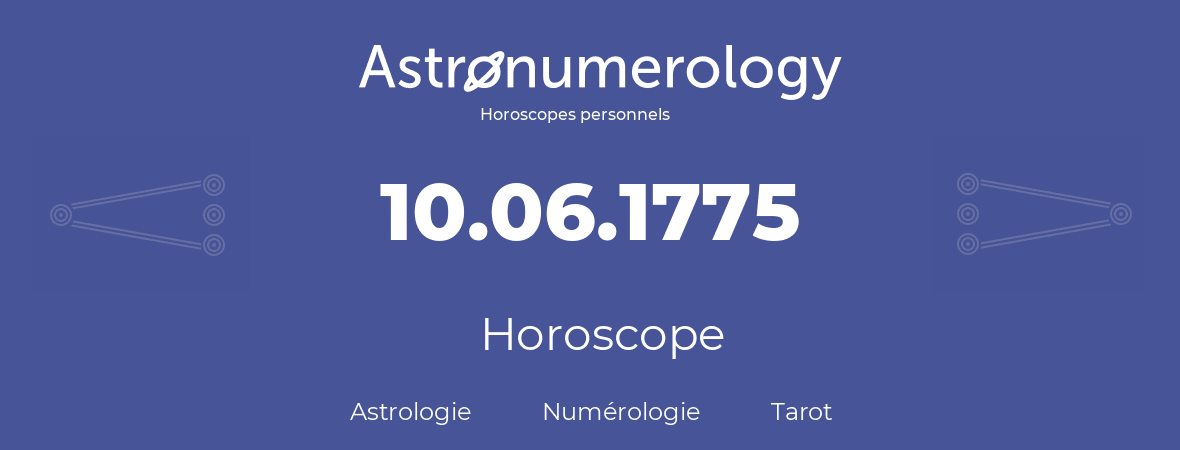 Horoscope pour anniversaire (jour de naissance): 10.06.1775 (10 Juin 1775)