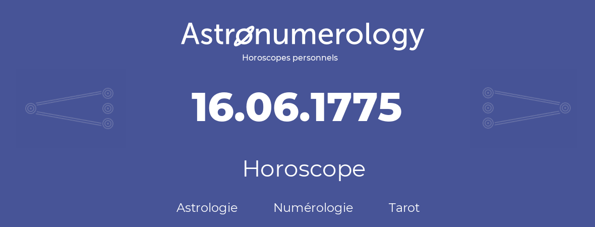 Horoscope pour anniversaire (jour de naissance): 16.06.1775 (16 Juin 1775)