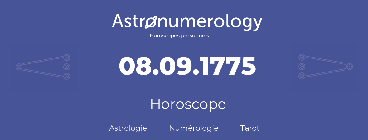 Horoscope pour anniversaire (jour de naissance): 08.09.1775 (08 Septembre 1775)