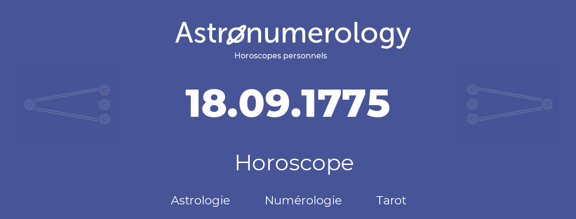 Horoscope pour anniversaire (jour de naissance): 18.09.1775 (18 Septembre 1775)