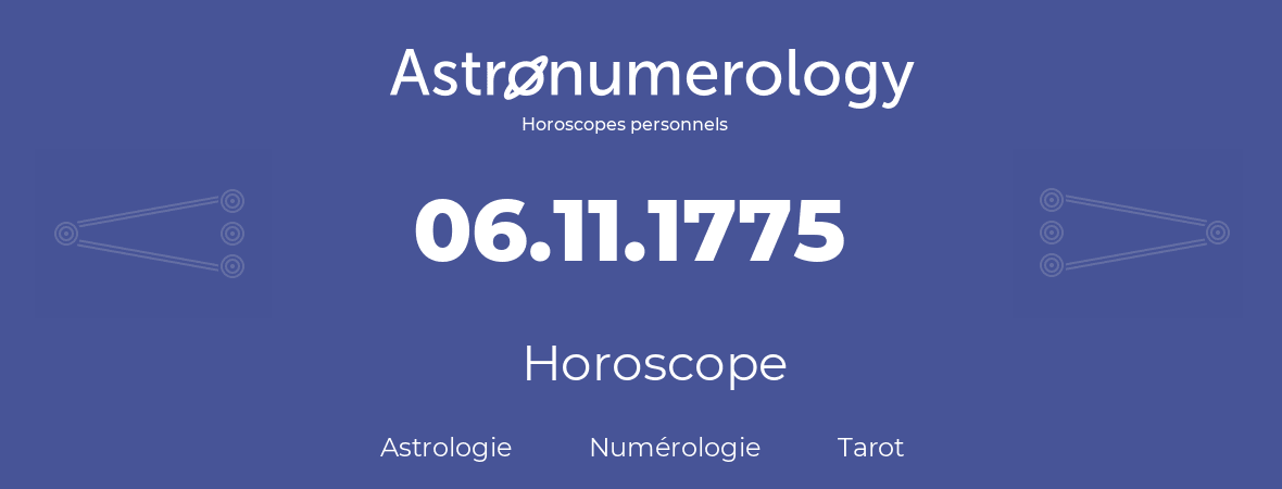 Horoscope pour anniversaire (jour de naissance): 06.11.1775 (6 Novembre 1775)