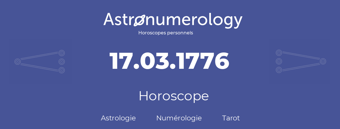 Horoscope pour anniversaire (jour de naissance): 17.03.1776 (17 Mars 1776)