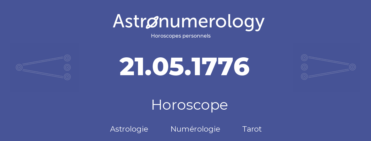 Horoscope pour anniversaire (jour de naissance): 21.05.1776 (21 Mai 1776)