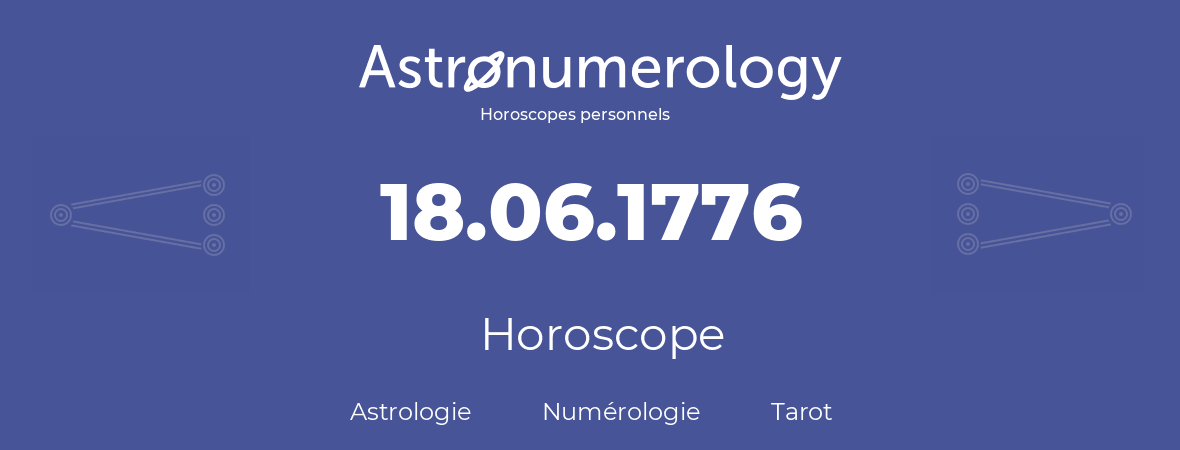 Horoscope pour anniversaire (jour de naissance): 18.06.1776 (18 Juin 1776)