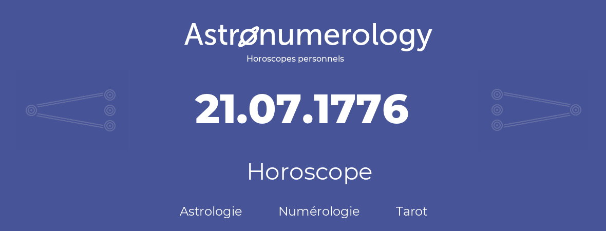 Horoscope pour anniversaire (jour de naissance): 21.07.1776 (21 Juillet 1776)