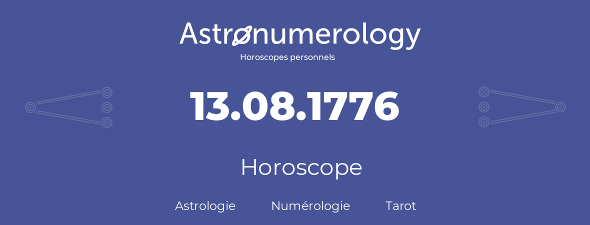 Horoscope pour anniversaire (jour de naissance): 13.08.1776 (13 Août 1776)