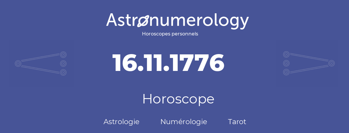 Horoscope pour anniversaire (jour de naissance): 16.11.1776 (16 Novembre 1776)