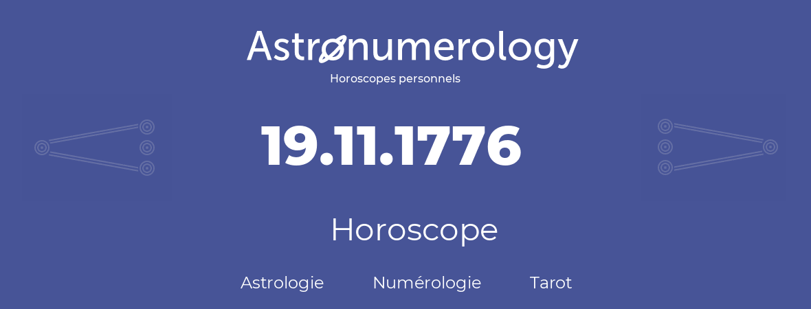 Horoscope pour anniversaire (jour de naissance): 19.11.1776 (19 Novembre 1776)