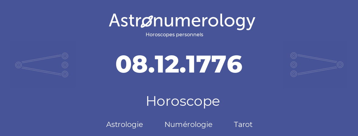 Horoscope pour anniversaire (jour de naissance): 08.12.1776 (08 Décembre 1776)