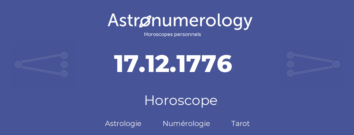 Horoscope pour anniversaire (jour de naissance): 17.12.1776 (17 Décembre 1776)