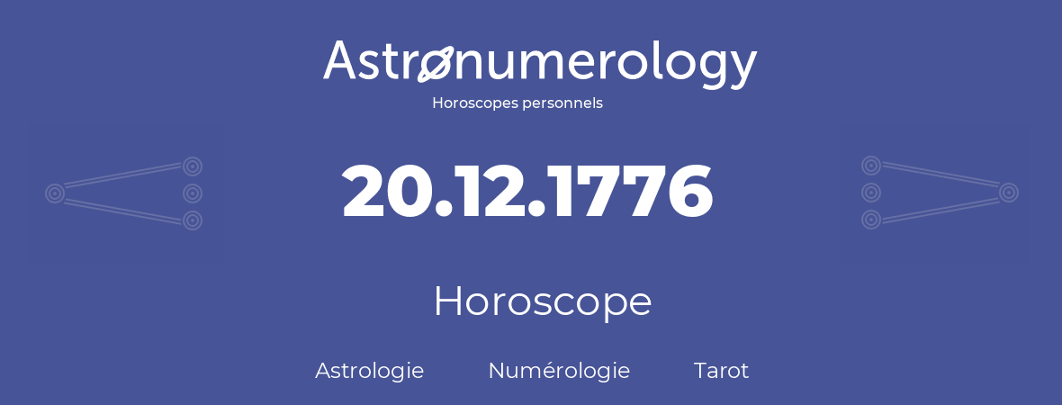 Horoscope pour anniversaire (jour de naissance): 20.12.1776 (20 Décembre 1776)