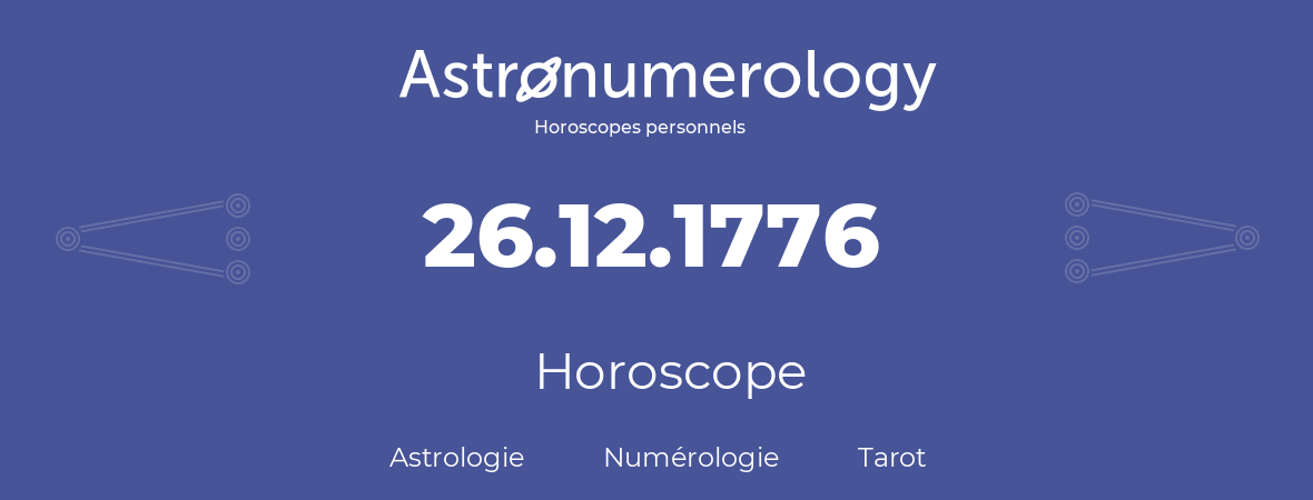 Horoscope pour anniversaire (jour de naissance): 26.12.1776 (26 Décembre 1776)