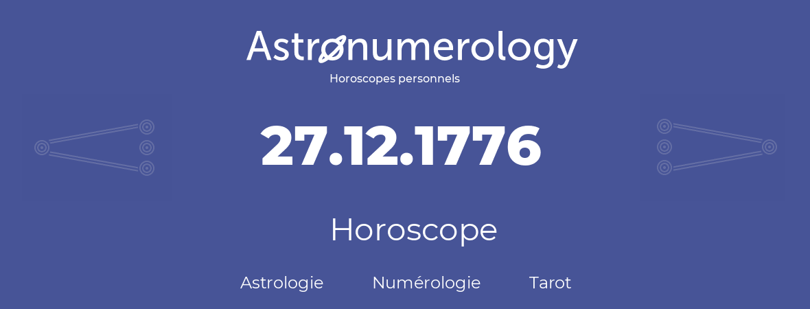 Horoscope pour anniversaire (jour de naissance): 27.12.1776 (27 Décembre 1776)