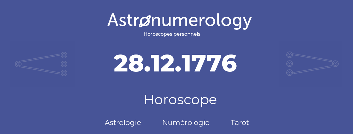 Horoscope pour anniversaire (jour de naissance): 28.12.1776 (28 Décembre 1776)