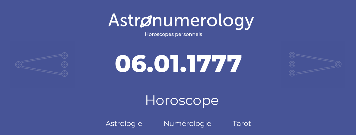 Horoscope pour anniversaire (jour de naissance): 06.01.1777 (6 Janvier 1777)