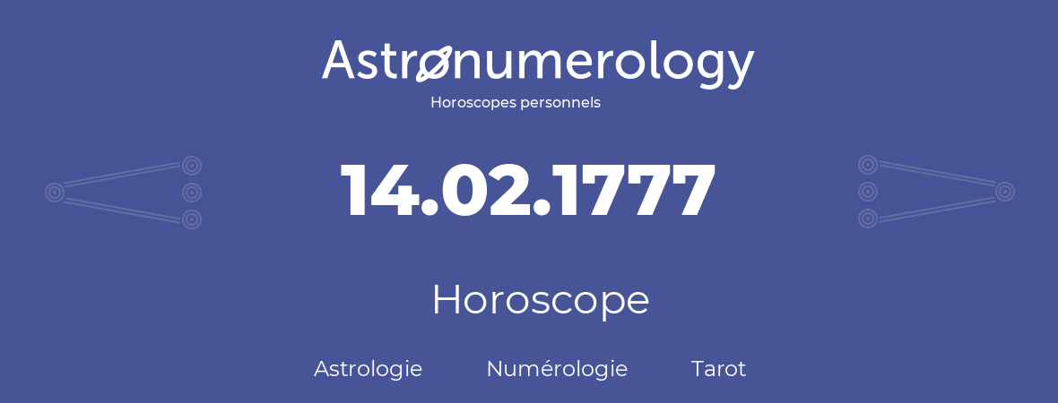 Horoscope pour anniversaire (jour de naissance): 14.02.1777 (14 Février 1777)