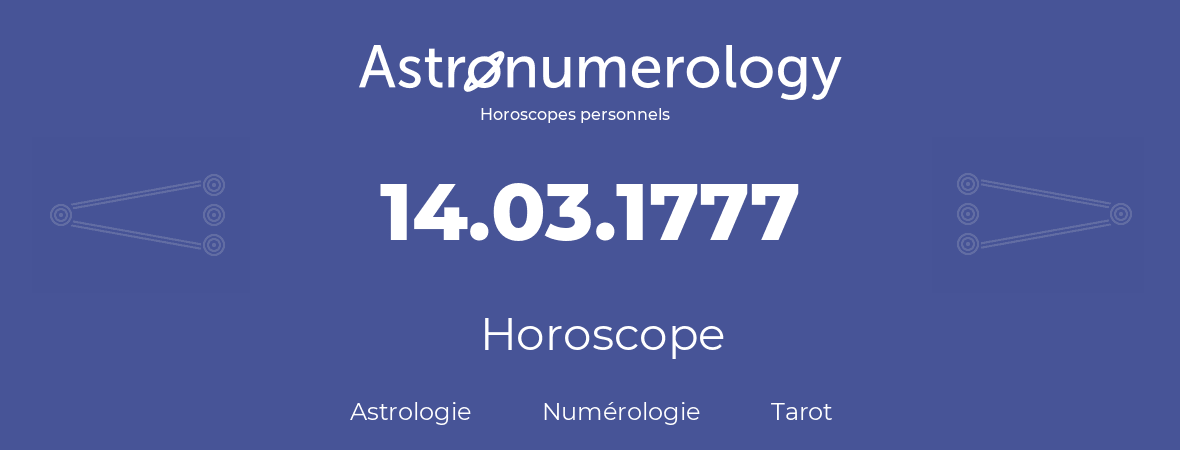 Horoscope pour anniversaire (jour de naissance): 14.03.1777 (14 Mars 1777)