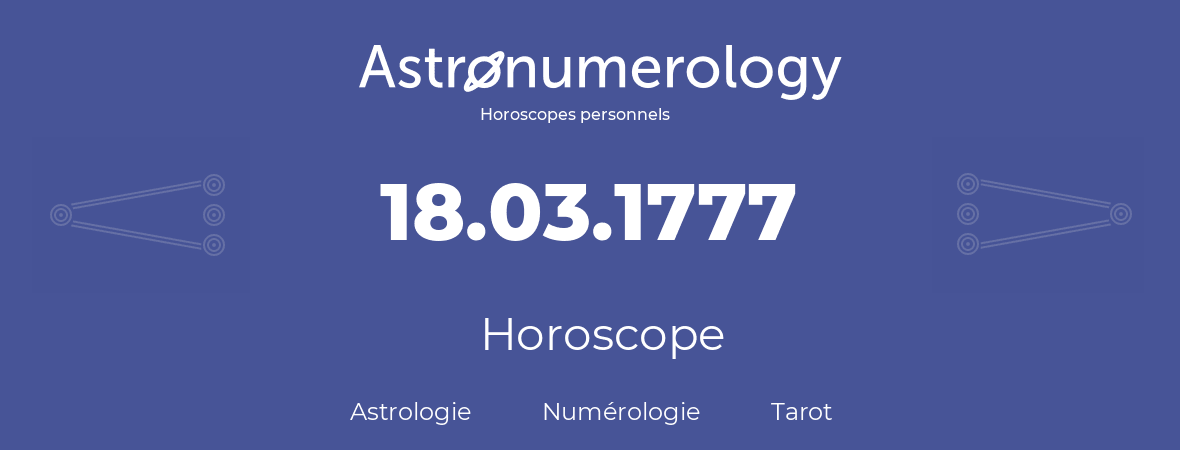 Horoscope pour anniversaire (jour de naissance): 18.03.1777 (18 Mars 1777)