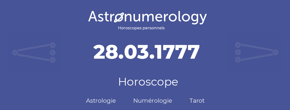 Horoscope pour anniversaire (jour de naissance): 28.03.1777 (28 Mars 1777)