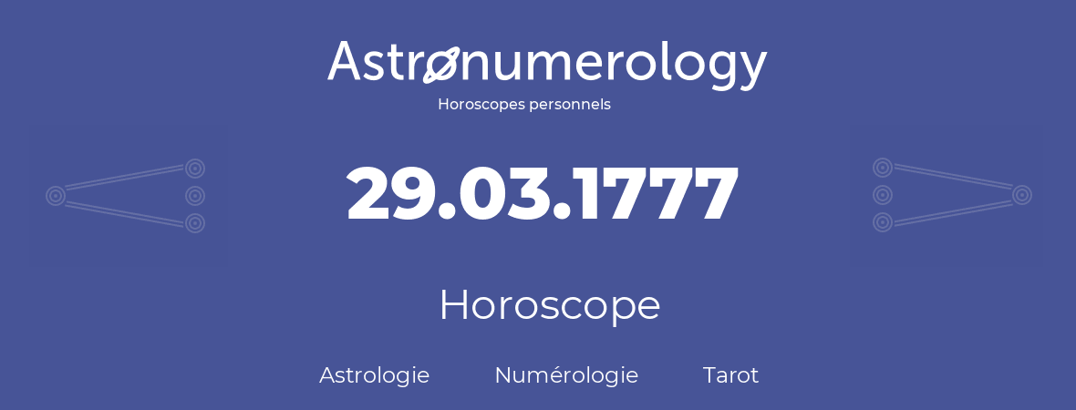 Horoscope pour anniversaire (jour de naissance): 29.03.1777 (29 Mars 1777)