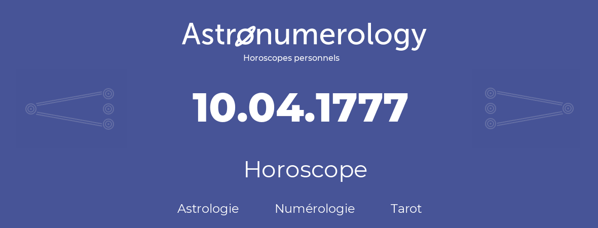 Horoscope pour anniversaire (jour de naissance): 10.04.1777 (10 Avril 1777)