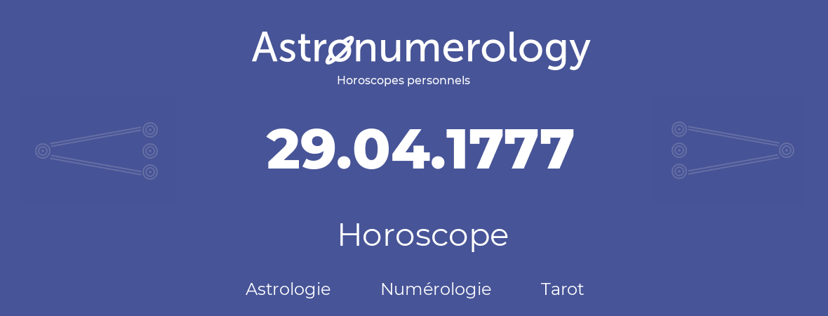 Horoscope pour anniversaire (jour de naissance): 29.04.1777 (29 Avril 1777)