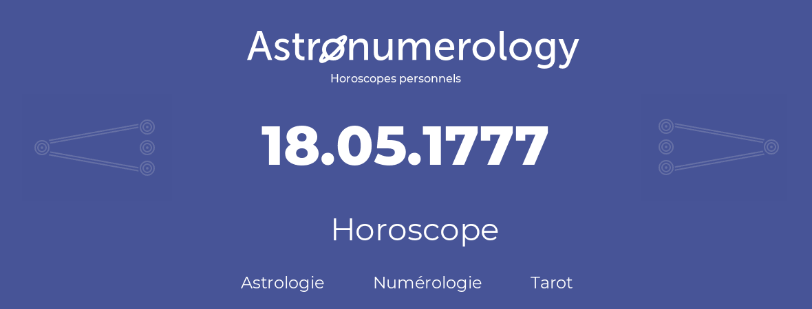 Horoscope pour anniversaire (jour de naissance): 18.05.1777 (18 Mai 1777)
