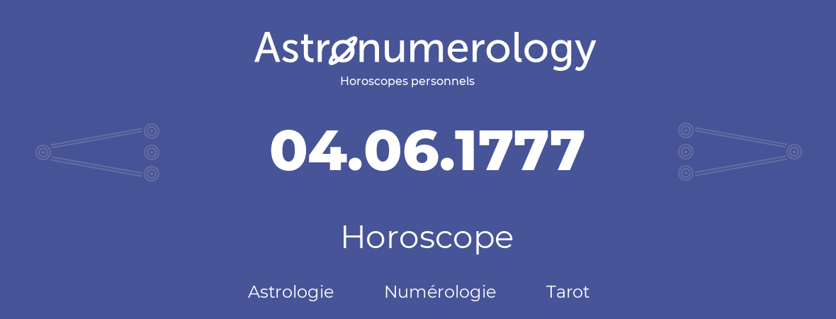 Horoscope pour anniversaire (jour de naissance): 04.06.1777 (4 Juin 1777)
