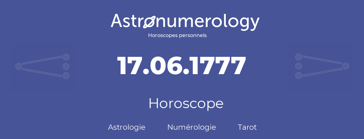 Horoscope pour anniversaire (jour de naissance): 17.06.1777 (17 Juin 1777)