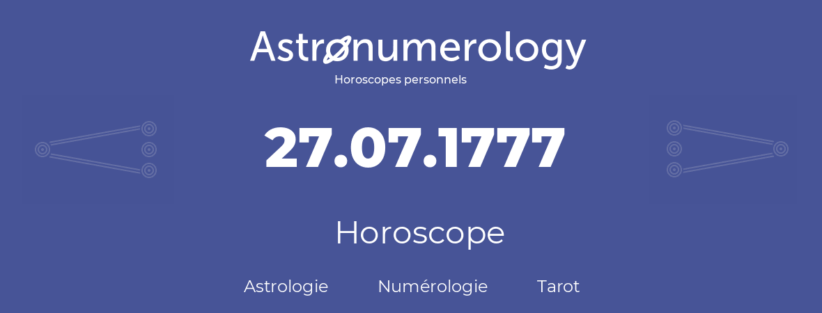 Horoscope pour anniversaire (jour de naissance): 27.07.1777 (27 Juillet 1777)