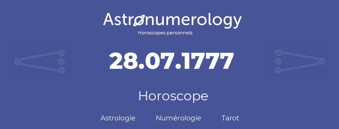 Horoscope pour anniversaire (jour de naissance): 28.07.1777 (28 Juillet 1777)