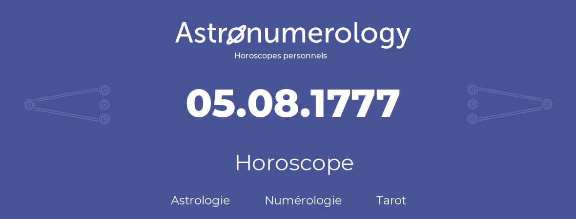 Horoscope pour anniversaire (jour de naissance): 05.08.1777 (05 Août 1777)