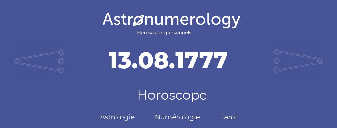 Horoscope pour anniversaire (jour de naissance): 13.08.1777 (13 Août 1777)