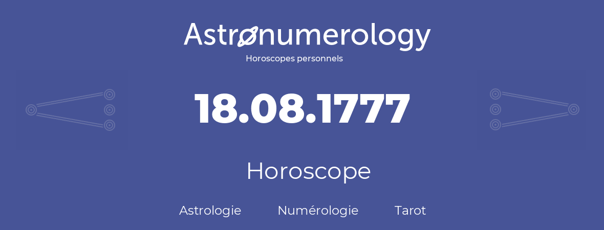Horoscope pour anniversaire (jour de naissance): 18.08.1777 (18 Août 1777)