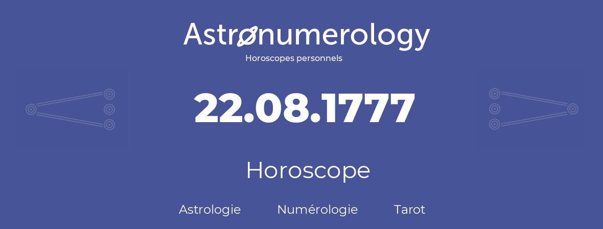 Horoscope pour anniversaire (jour de naissance): 22.08.1777 (22 Août 1777)
